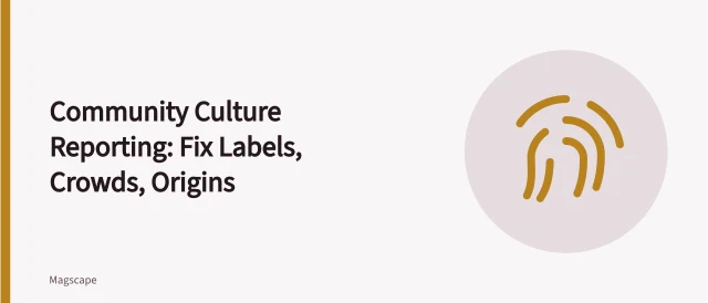 Checklist for community culture reporting: labels, crowd estimates, origin stories, consent. Common community culture reporting problems