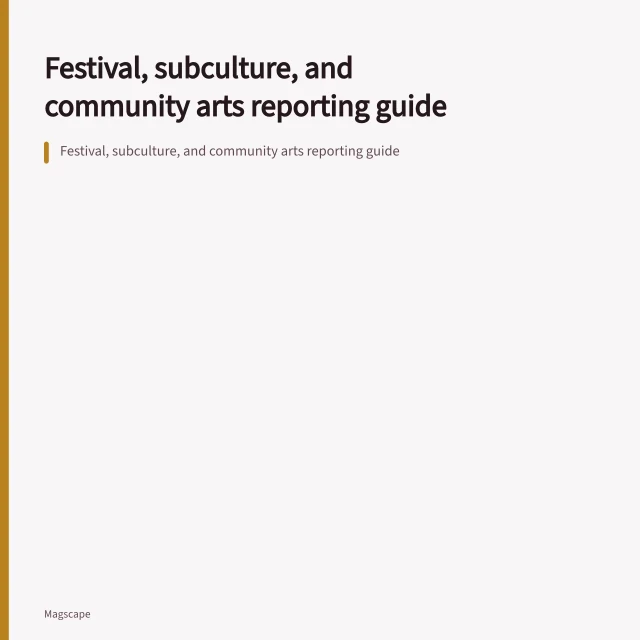 Festival, subculture, and community arts reporting guide. Festival, subculture, and community arts reporting guide