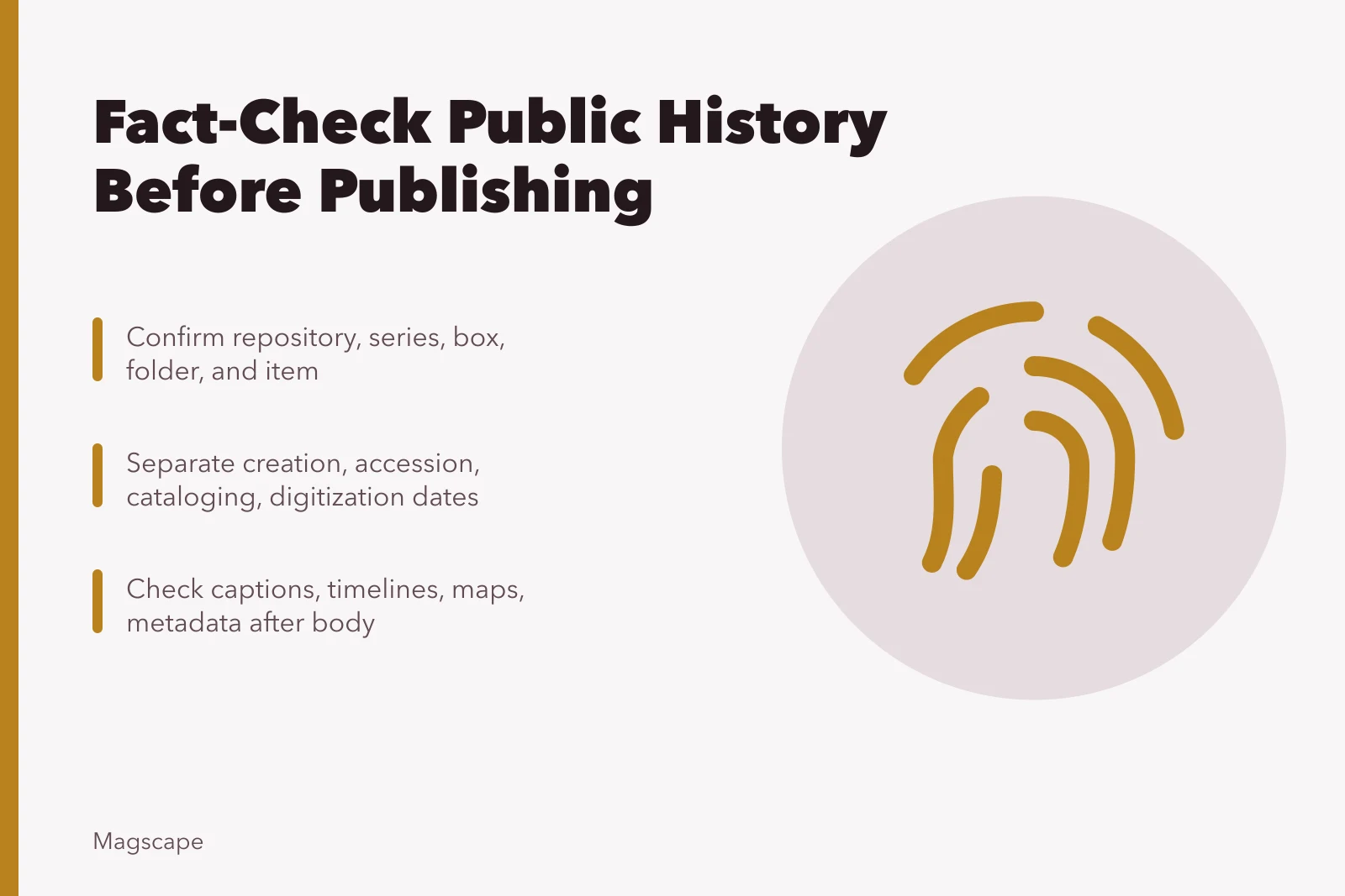 Checklist for verifying archival records, dates, people, and captions. Public history fact-check checklist for writers and editors