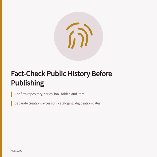 Checklist for verifying archival records, dates, people, and captions. Public history fact-check checklist for writers and editors
